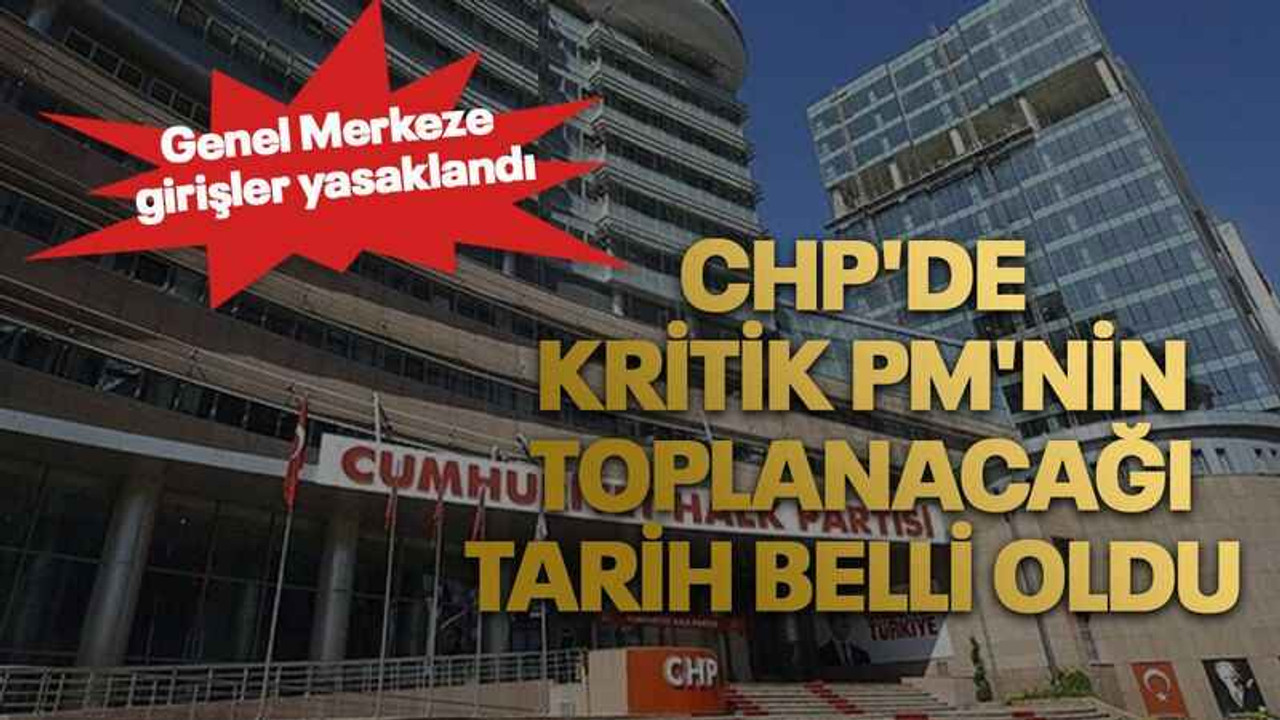 CHP'de kritik PM'nin toplanacağı tarih belli oldu. Genel Merkeze girişler yasaklandı